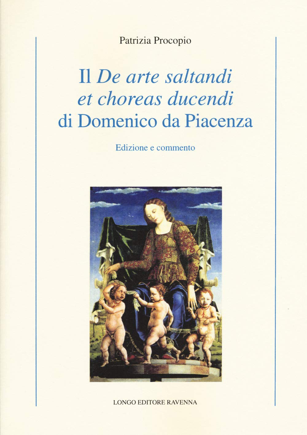 Il «De arte saltandi et choreas ducendi» di Domenico da Piacenza. Edizione e commento book
