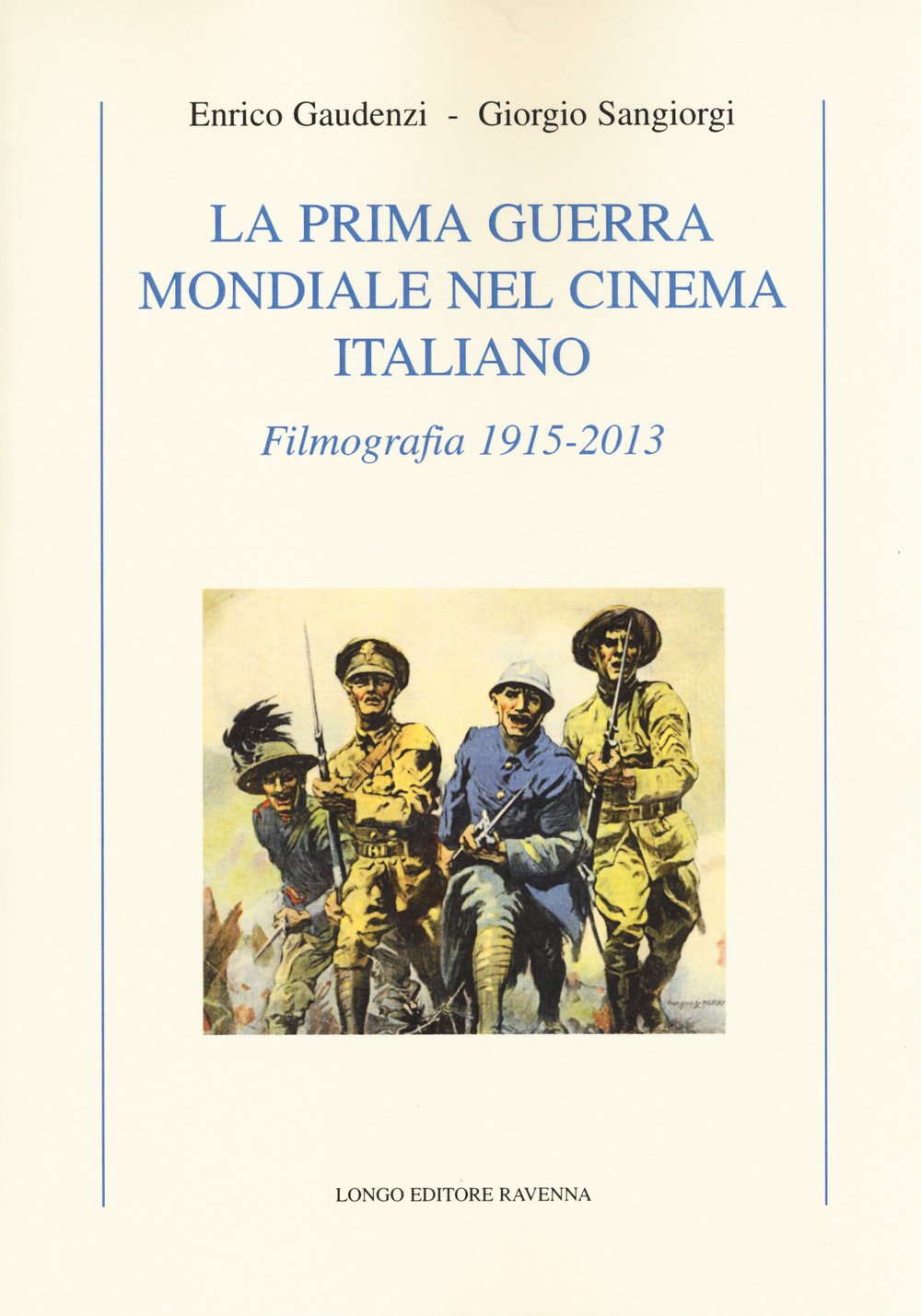 La prima guerra mondiale nel cinema italiano. Filmografia 1915-2013 Film, Art & Culture