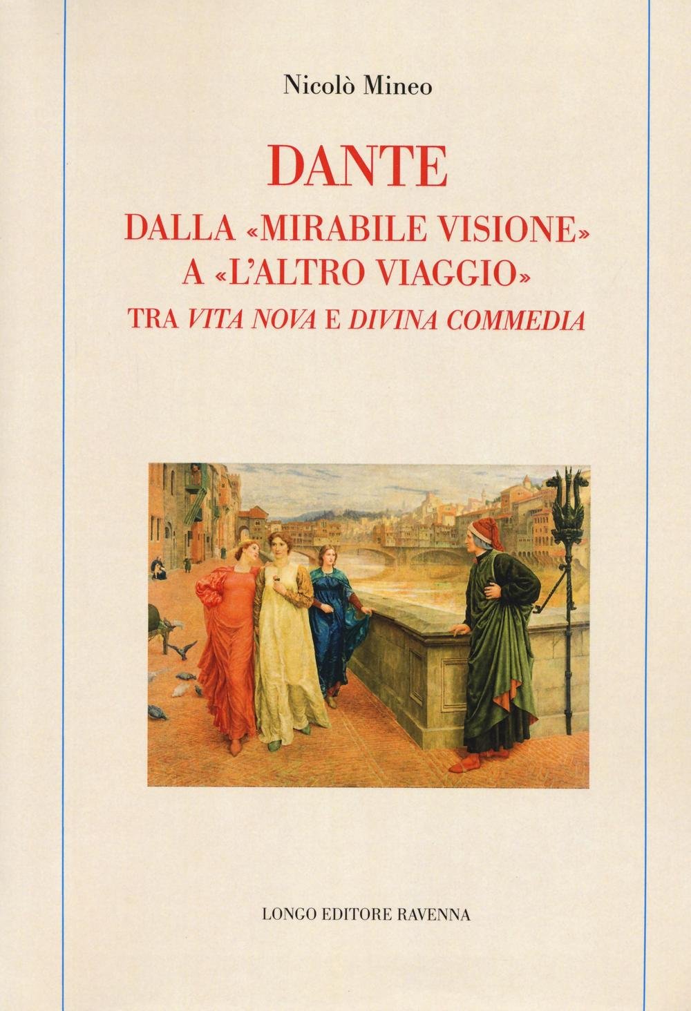 Dante. Dalla «mirabile visione» a «l'altro viaggio». Tra «Vita nova» e «Divina commedia» book