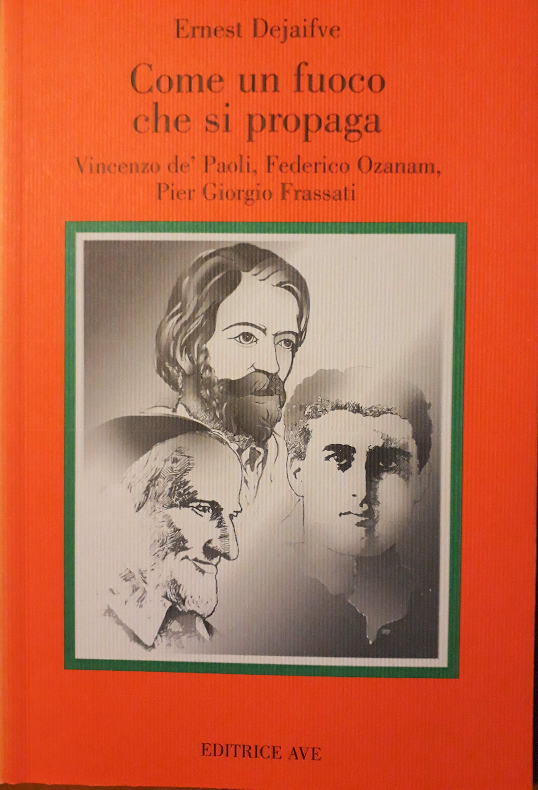 Come fuoco che si propaga. Vincenzo de' Paoli, Federico Ozanam, Pier Giorgio Frassati (Testimoni) Religion & Esotericism