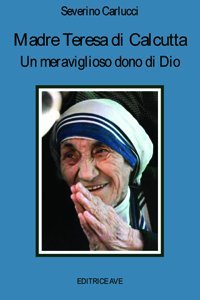 Madre Teresa di Calcutta. Un meraviglioso dono di Dio book