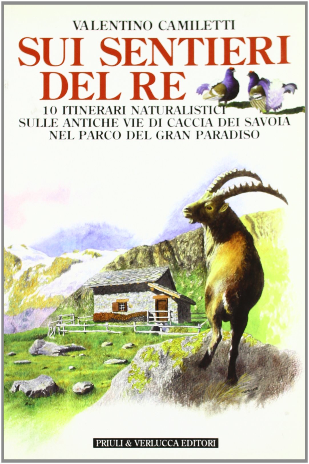 Sui sentieri del re. 10 itinerari naturalistici sulle antiche vie di caccia dei Savoia nel parco del Gran Paradiso book