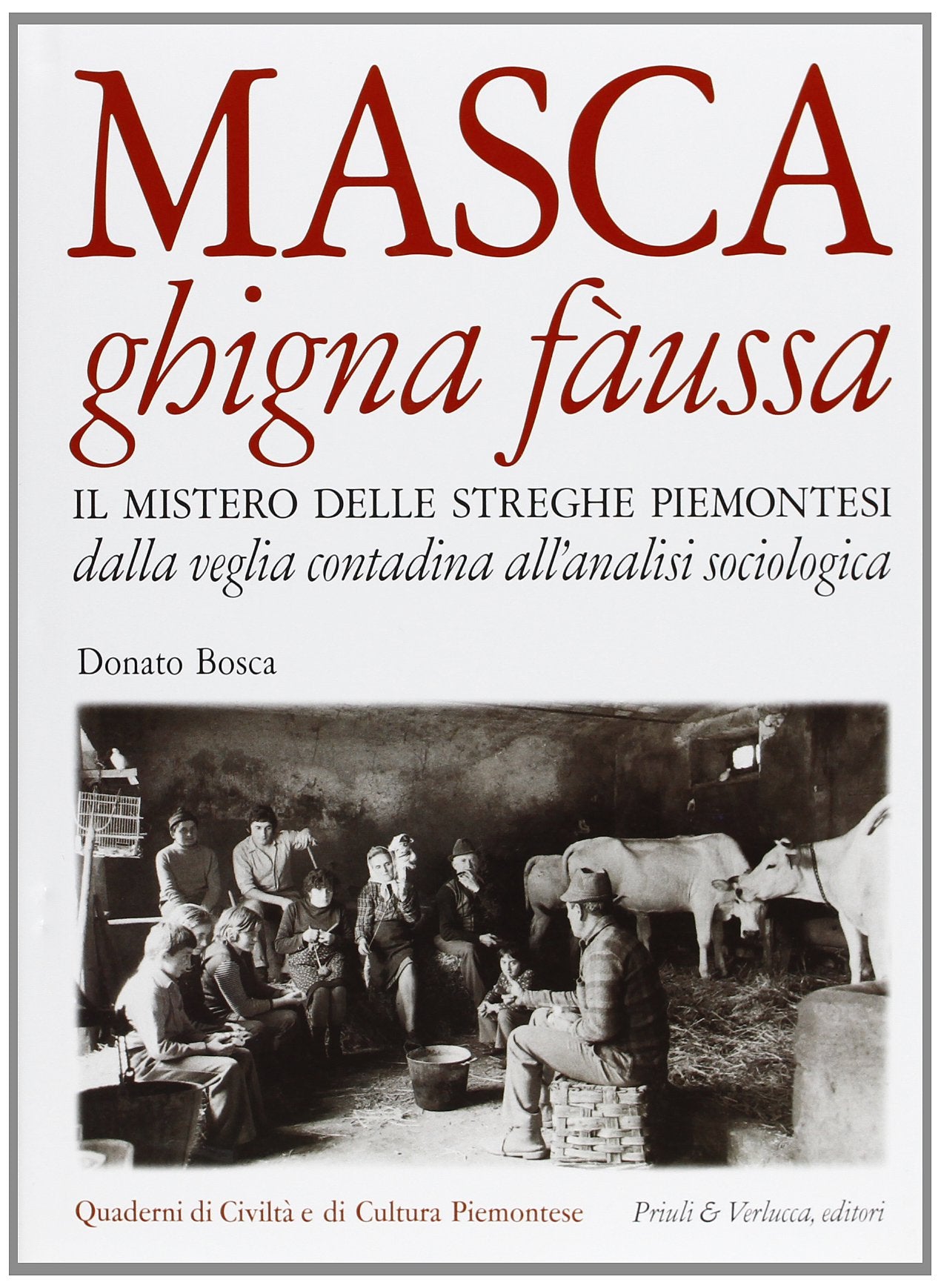 Masca ghigna fàussa. Il mistero delle streghe piemontesi dalla veglia contadina all'analisi sociologica Religion & Esotericism