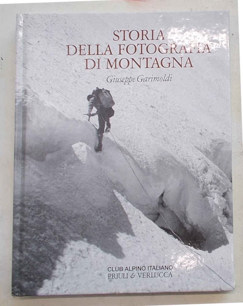 Storia della fotografia di montagna. Dalle origini all'anno duemila. Ediz. illustrata Photography