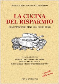 La cucina del risparmio. Come mangiare bene con pochi euro Leisure, Home & Garden