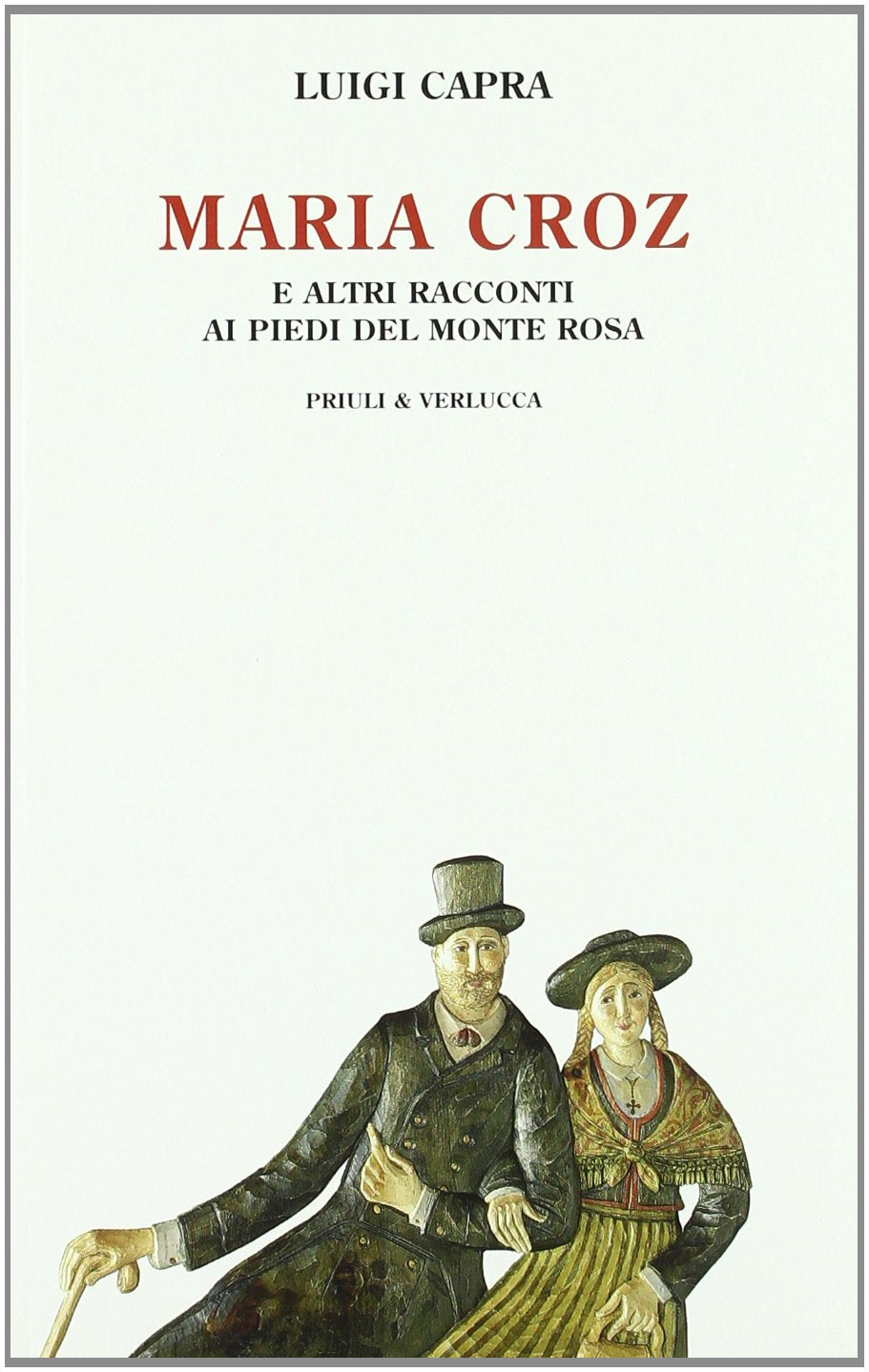 Maria Croz. E altri racconti ai piedi del Monte Rosa Essays & Short Stories