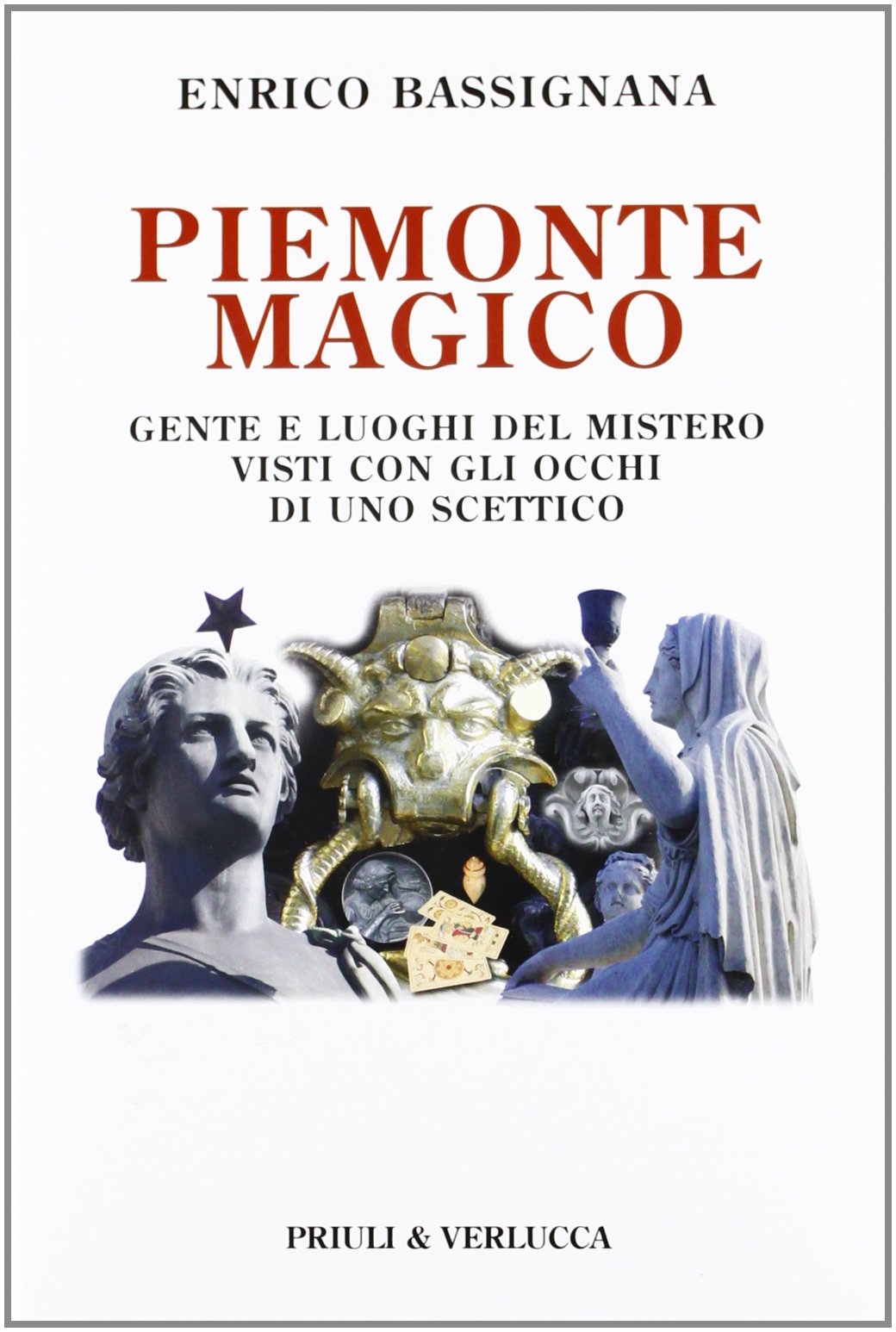 Piemonte magico. Gente e luoghi del mistero visti con gli occhi di uno scettico Religion & Esotericism