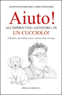 Aiuto! All'improvviso «genitore» di un cucciolo! Che fare, da subito e poi, con un cane in casa (Schema libero) Pets