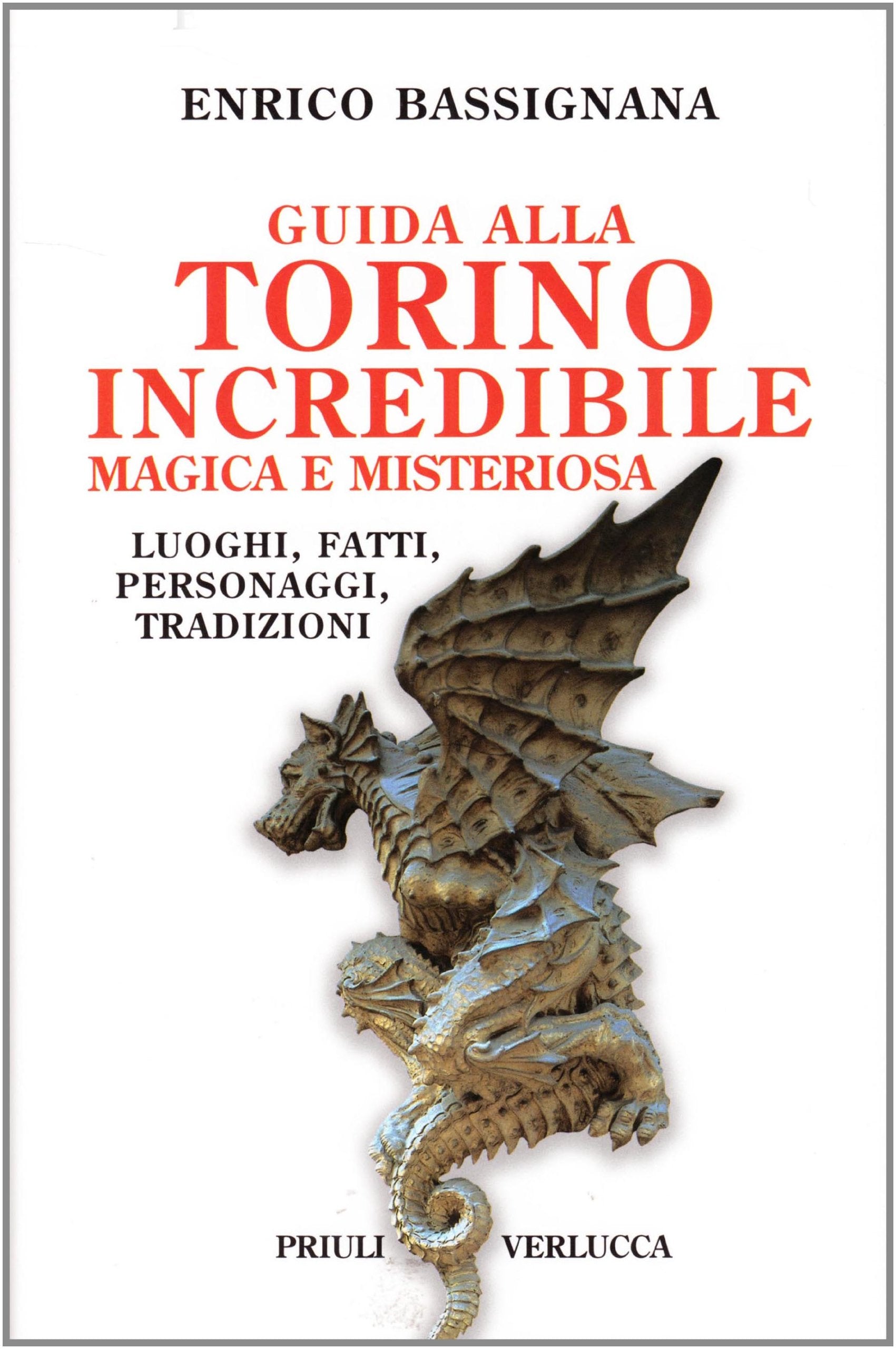 Guida alla Torino incredibile, magica e misteriosa. Luoghi, fatti, personaggi, tradizioni Travel Books
