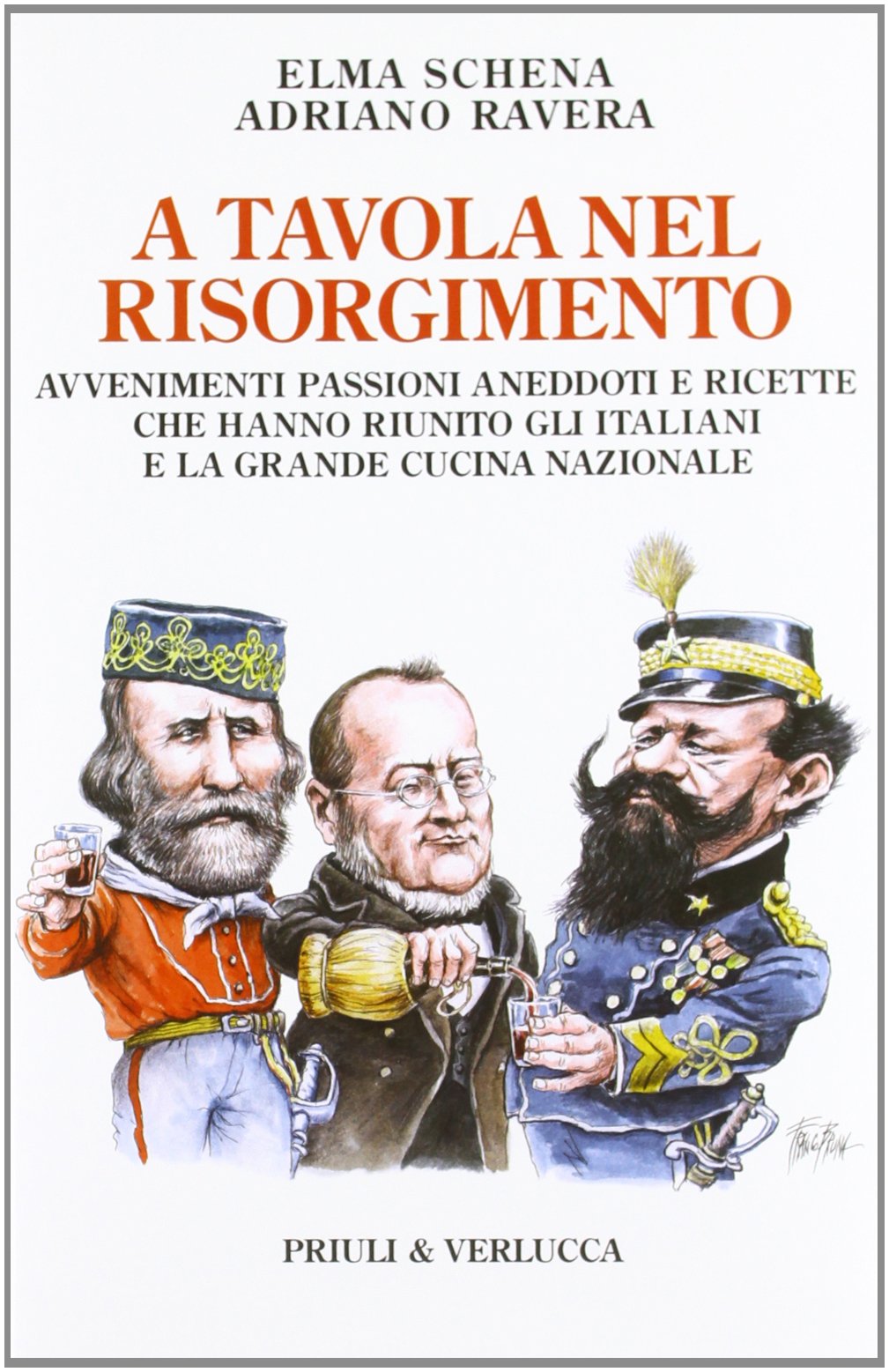 A tavola nel Risorgimento. Avvenimenti passioni aneddoti e ricette che hanno riunito gli italiani e la grande cucina nazionale Cooking & Enjoying