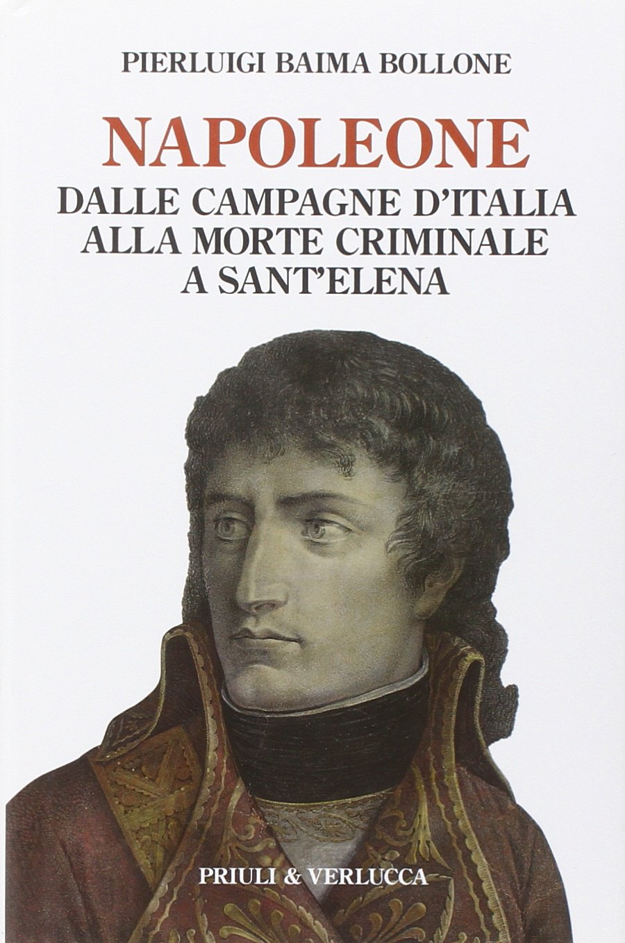 Napoleone. Dalle campagne d’Italia alla morte criminale a Sant’Elena book
