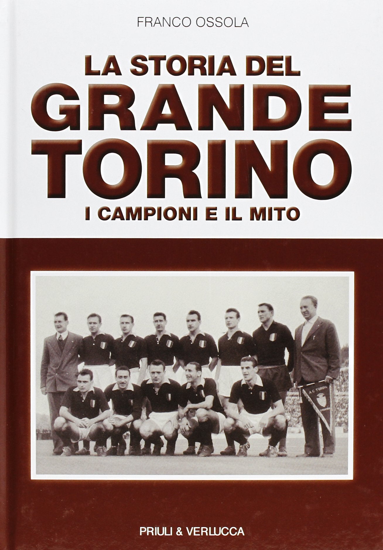 La storia del grande Torino. I campioni e il mito Leisure & Fun