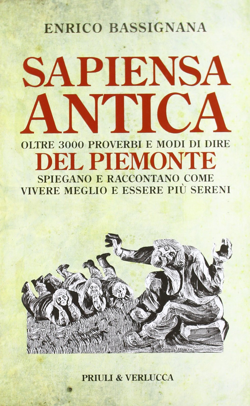 Sapiensa antica. Oltre 3000 proverbi e modi di dire del Piemonte spiegano e raccontano come vivere meglio e essere più sereni Books
