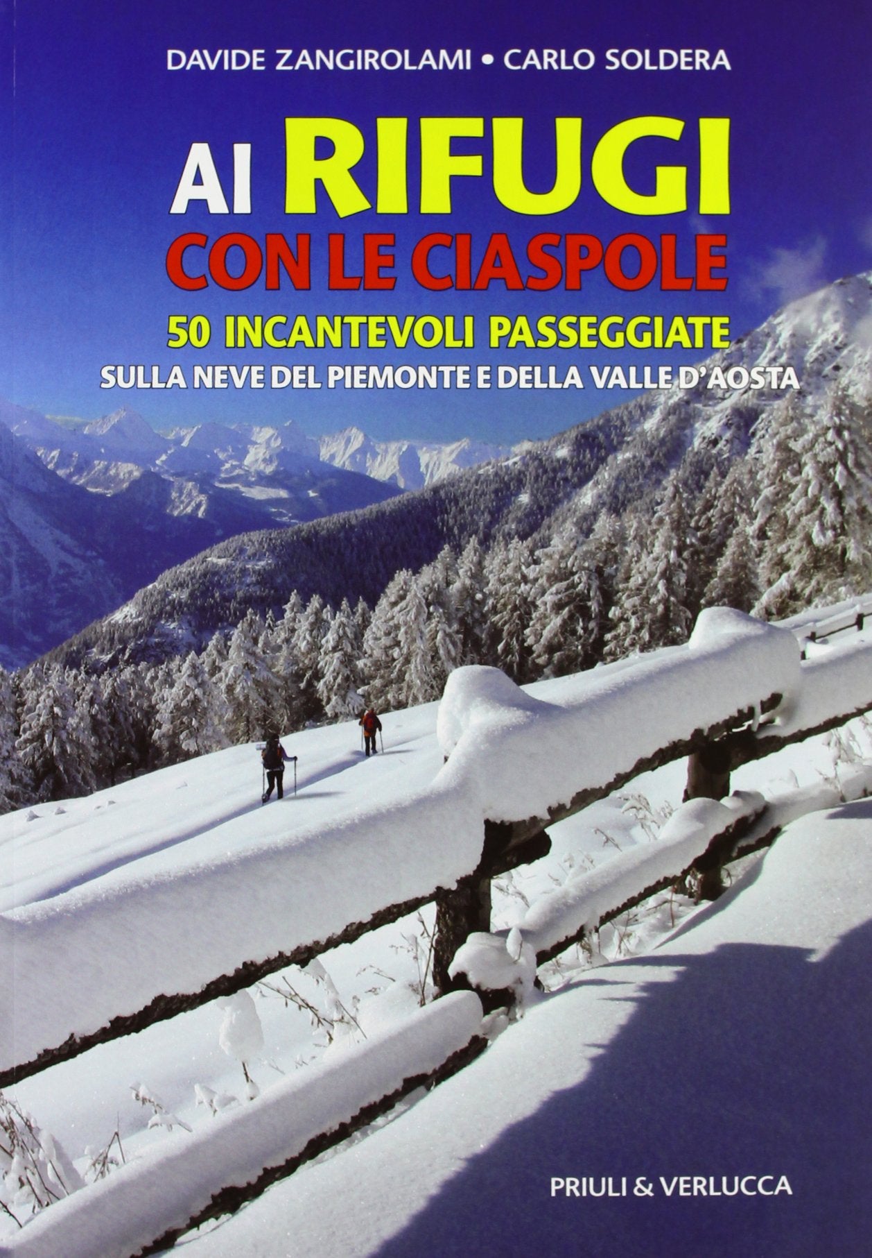 Ai rifugi con le ciaspole. 50 incantevoli passeggiate sulla neve del Piemonte e della Valle d'Aosta book