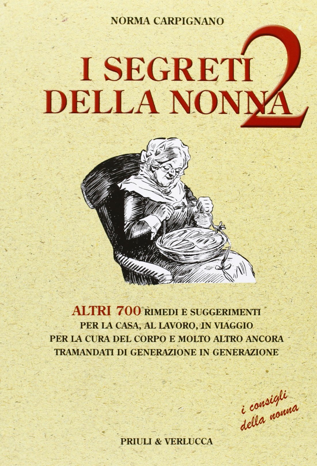 I segreti della nonna 2. Altri 700 rimedi e suggerimenti per la casa, al lavoro, in viaggio per la cura del corpo e molto altro ancora tramandati di generazione... Home & Household