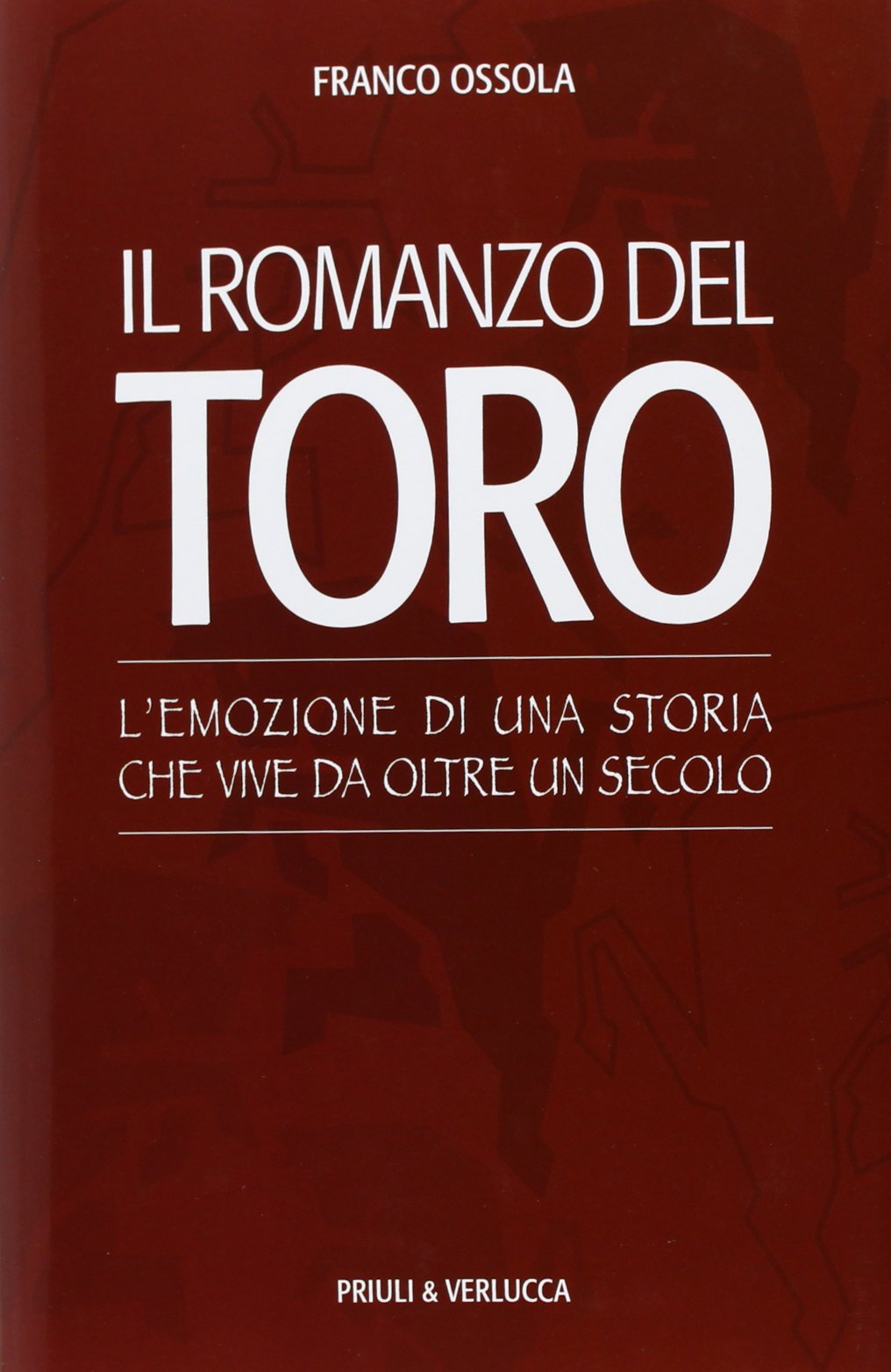 Il romanzo del Toro. L'emozione di una storia che vive da oltre un secolo book