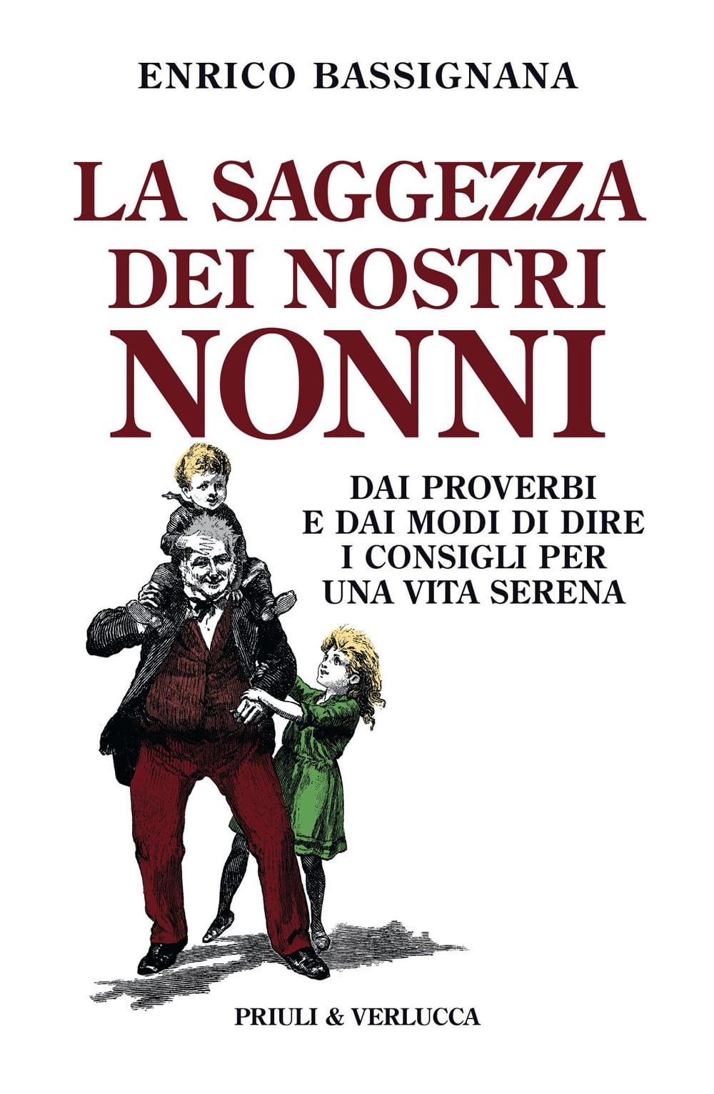 La saggezza dei nostri nonni. Dai proverbi e dai modi di dire i consigli per una vita serena Books