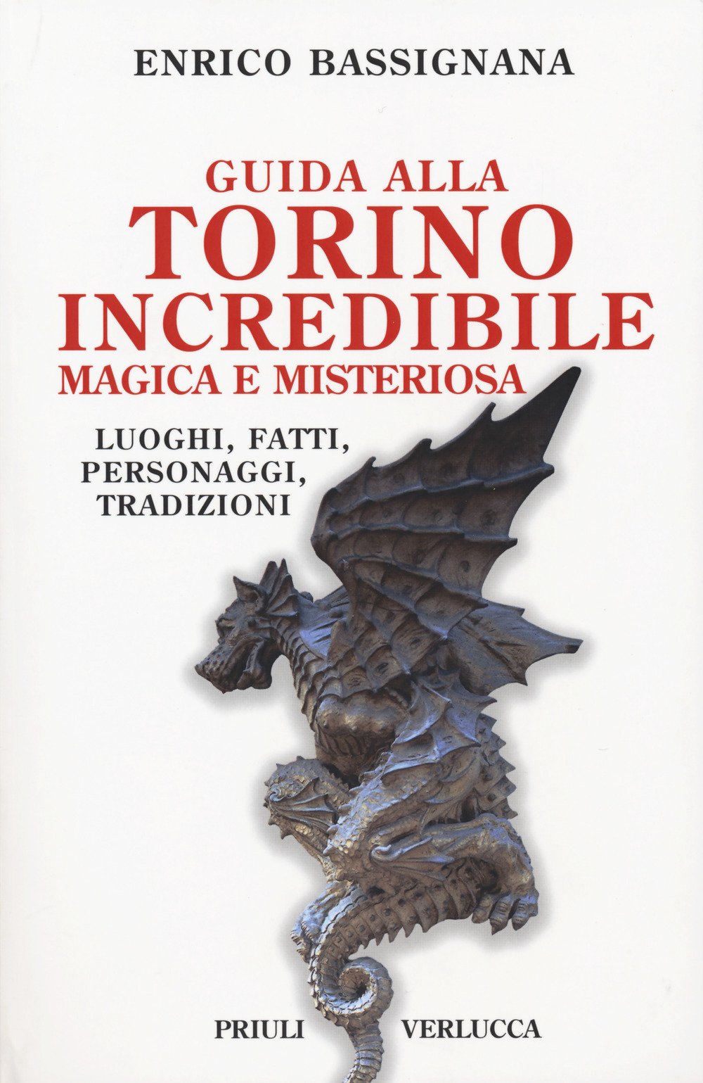 Guida alla Torino incredibile, magica e misteriosa. Luoghi, fatti, personaggi, tradizioni Leisure, Home & Garden