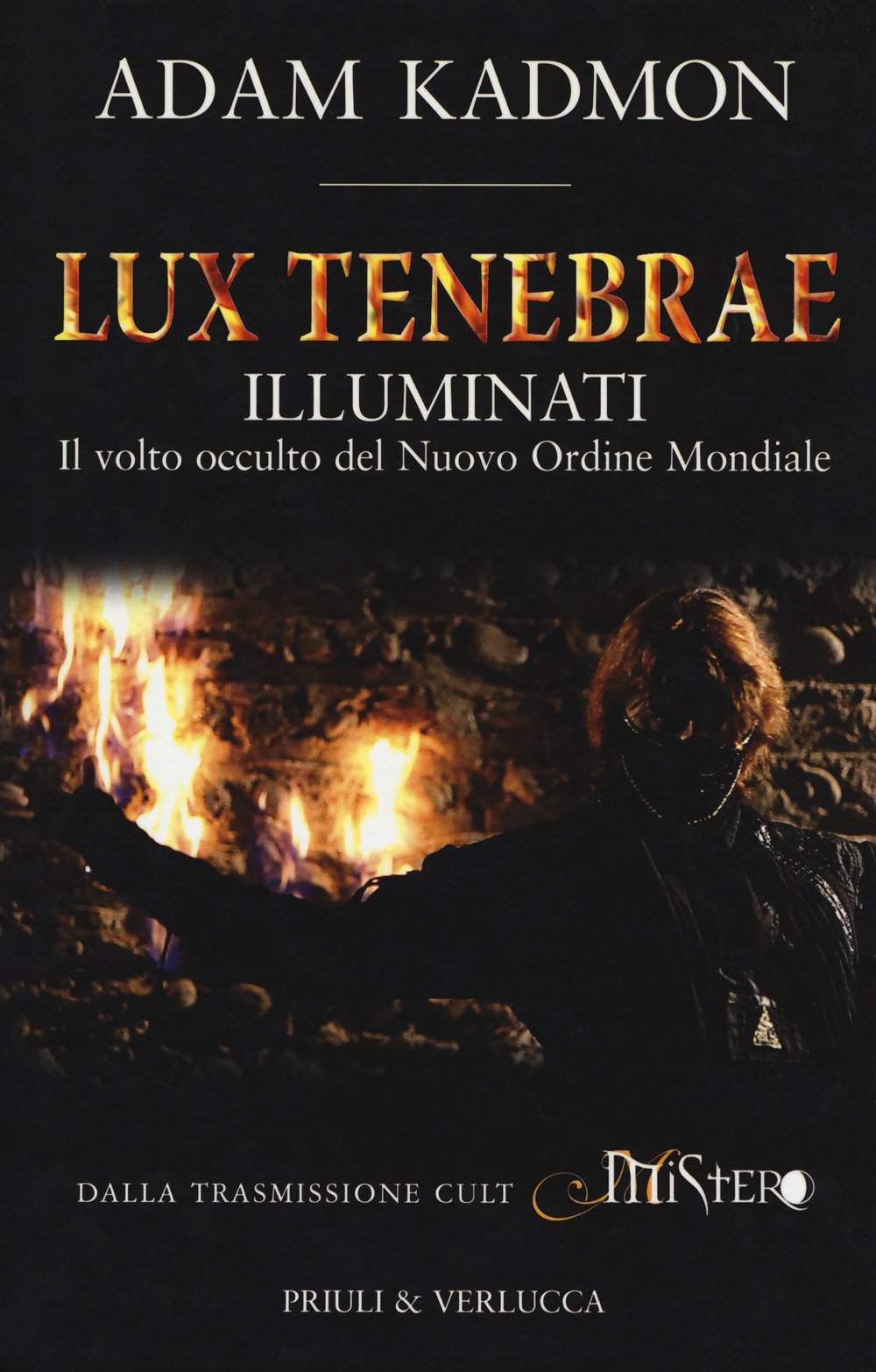 Lux tenebrae. Illuminati. Il volto occulto del nuovo ordine mondiale (I libri di Mistero) Books