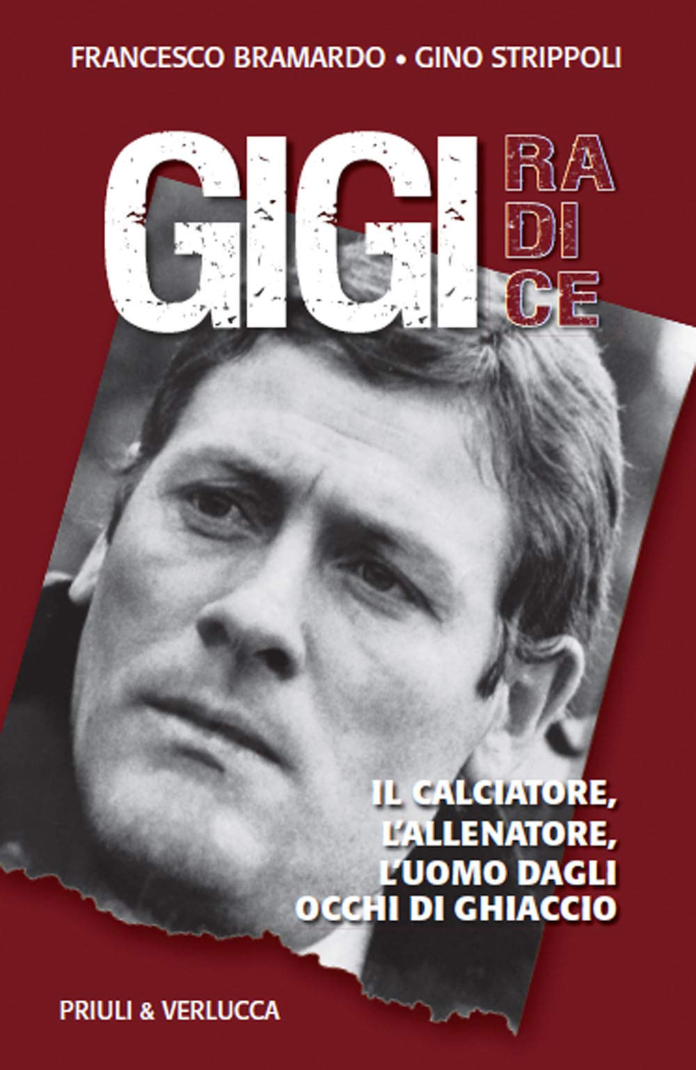 Gigi Radice. Il calciatore, l'allenatore, l'uomo dagli occhi di ghiaccio book
