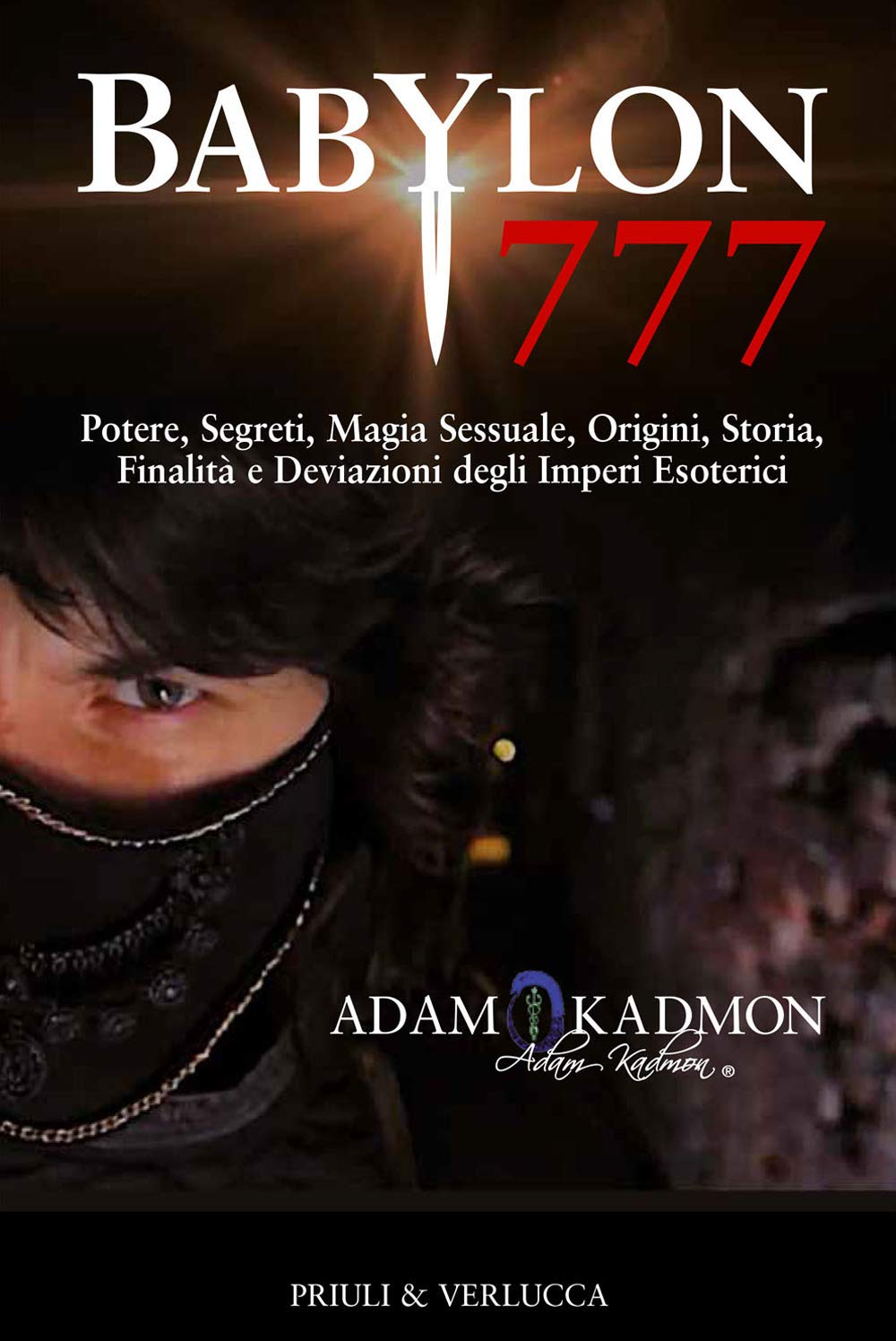 Babylon 777. Potere, segreti, magia sessuale, origini, storia, finalità e deviazioni degli imperi esoterici Books