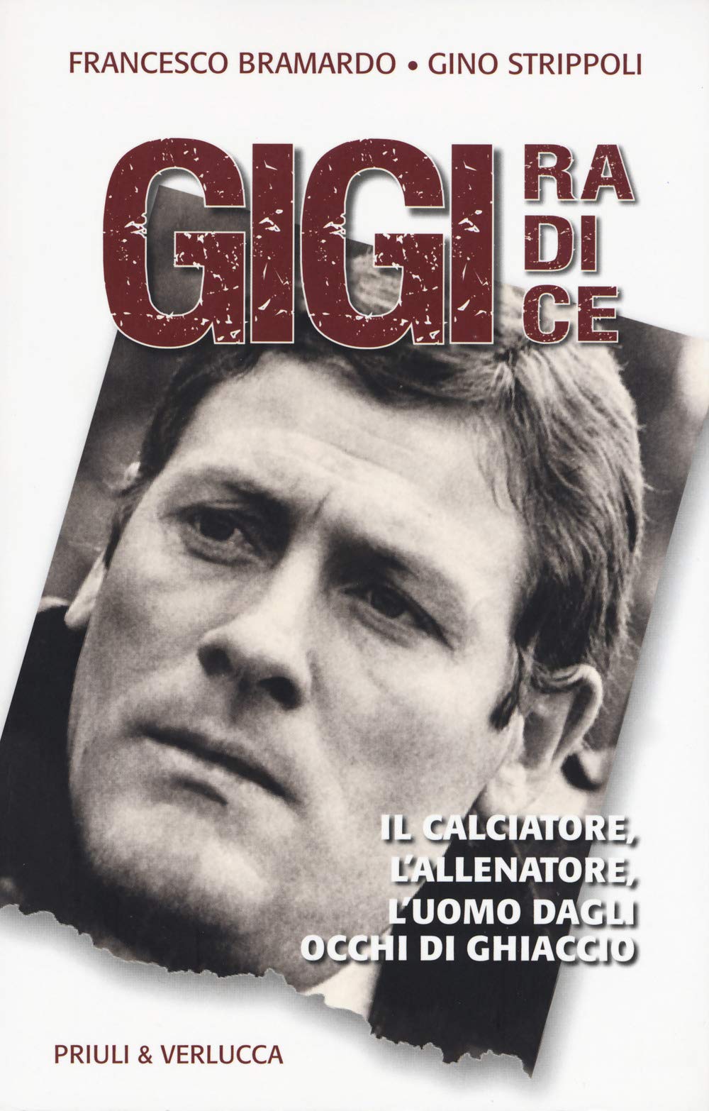 Gigi Radice. Il calciatore, l'allenatore, l'uomo dagli occhi di ghiaccio book