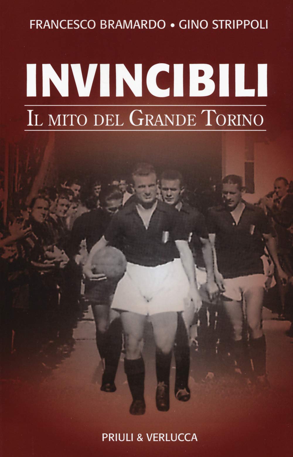 Francesco Bramardo / Gino Strippoli - Invincibili. Il Mito Del Grande Torino (1 BOOKS) Leisure & Fun