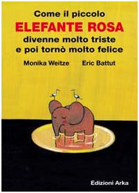 Come il piccolo elefante rosa divenne molto triste e poi tornò molto felice (Collana di perle) Children's books