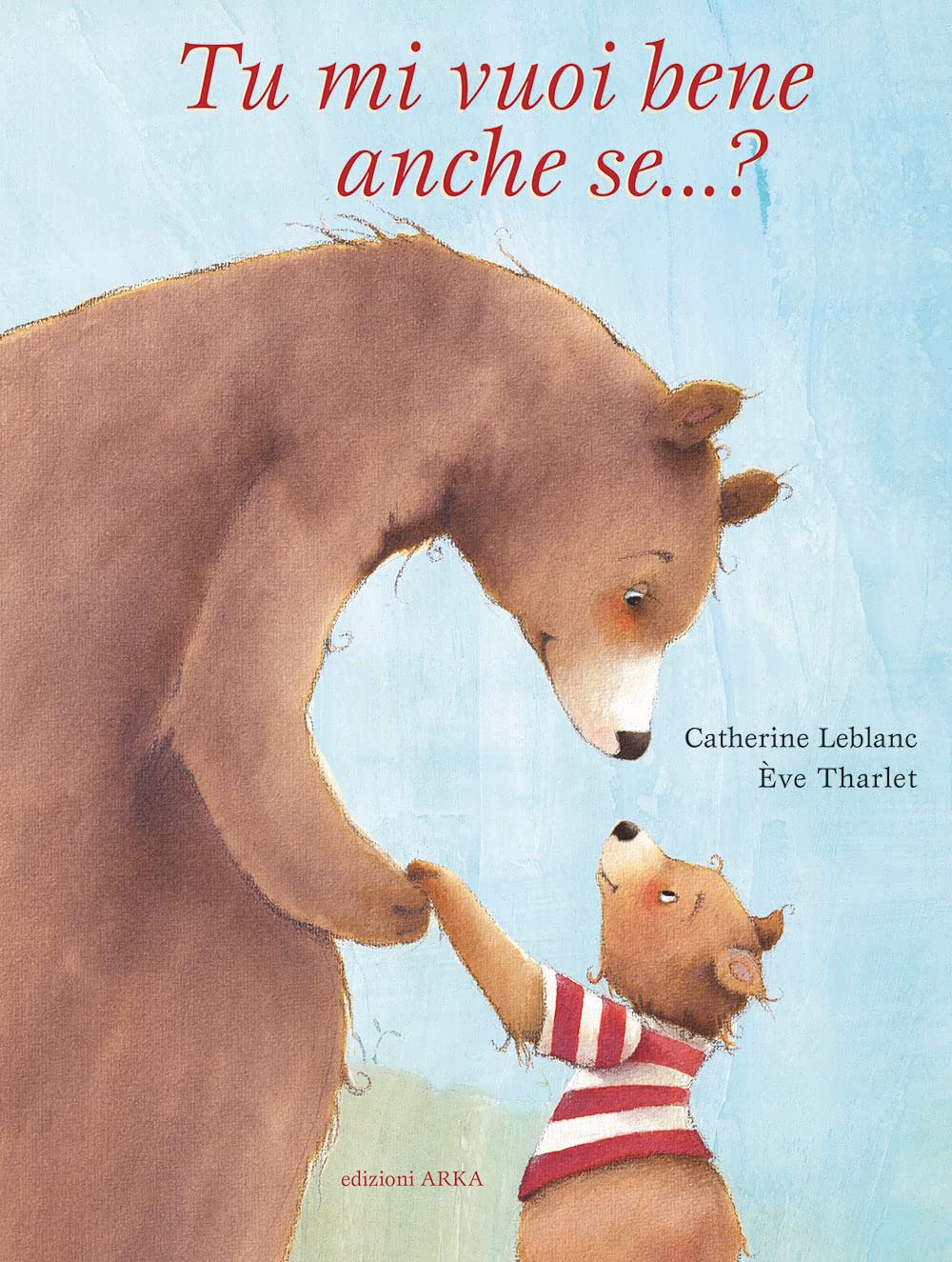 Tu mi vuoi bene anche se...? Ediz. a colori (Perle d'avventura) Non-fiction