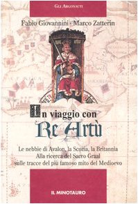 In viaggio con re Artù. Le nebbie di Avalon, la Scozia, la Britannia. Alla ricerca del Sacro Graal sulle tracce del più famoso mito del Medioevo (Gli argonauti) Leisure, Home & Garden