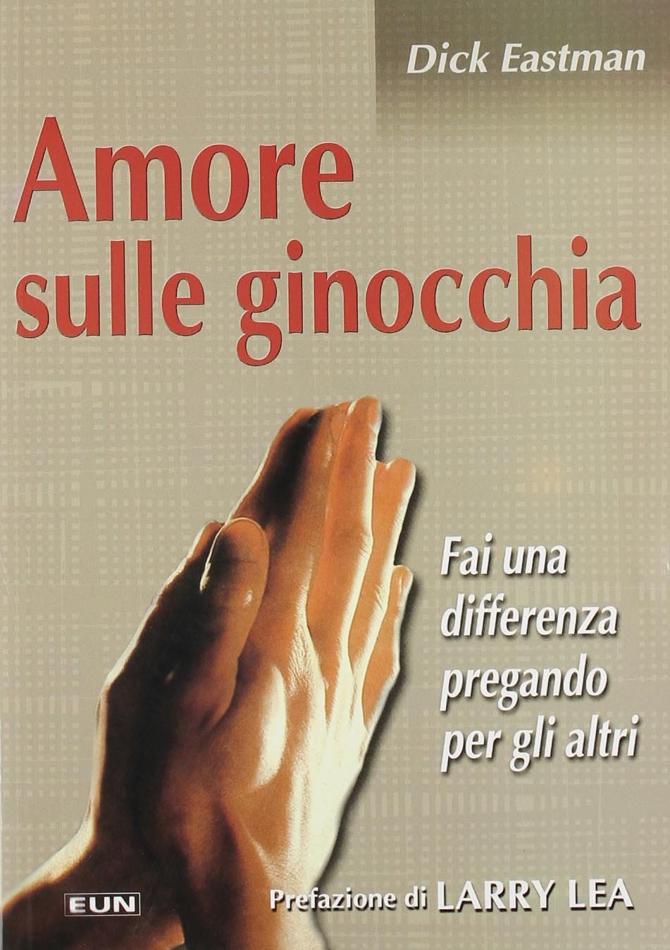 Amore sulle ginocchia. Fai una differenza pregando per gli altri book