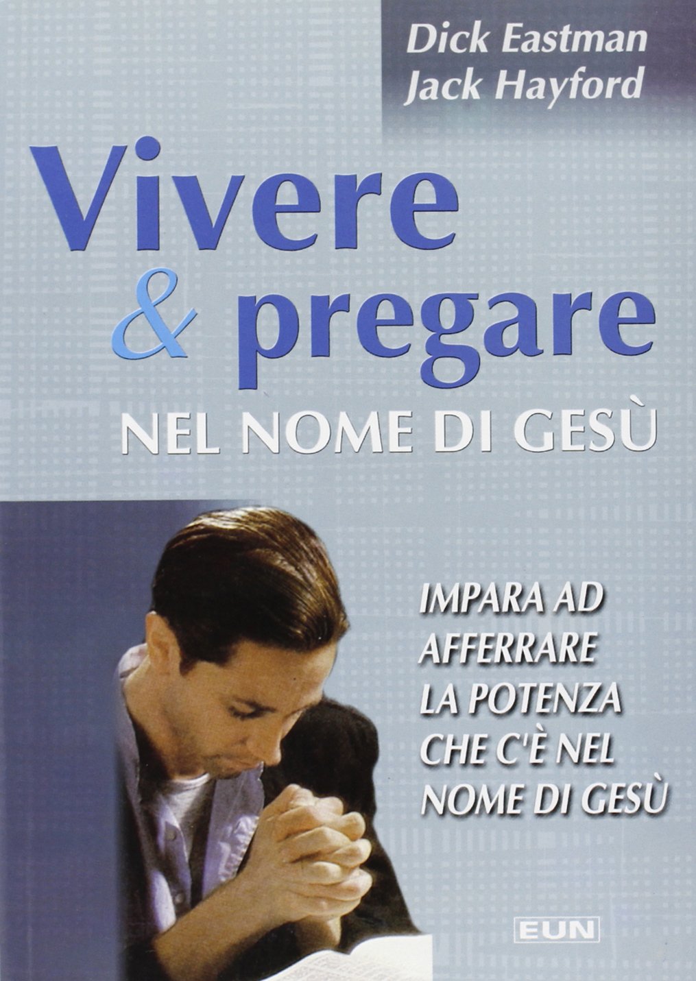 Vivere e pregare nel nome di Gesù. Impara ad afferrare la potenza che c'è nel nome di Gesù book