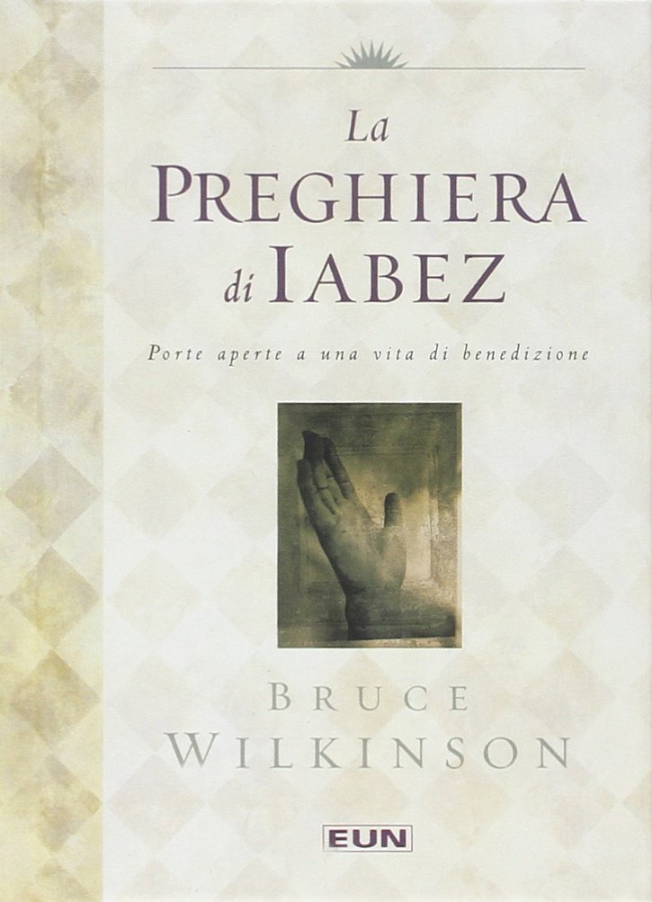 La preghiera di Iabez. Porte aperte a una vita di benedizione Religion & Esotericism