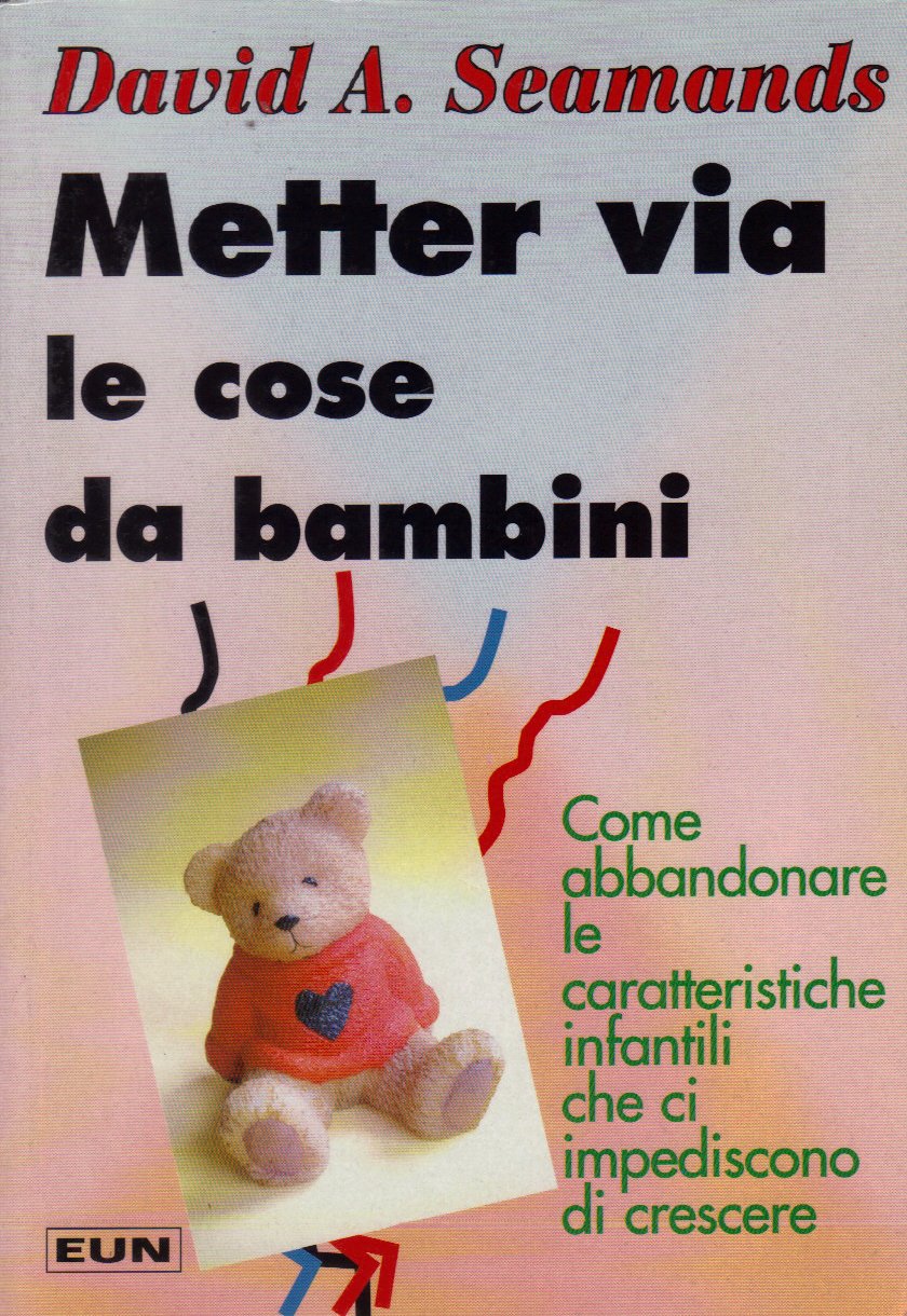 Mettere via le cose da bambini. Come abbandonare le caratteristiche infantili che ci impediscono di crescere book