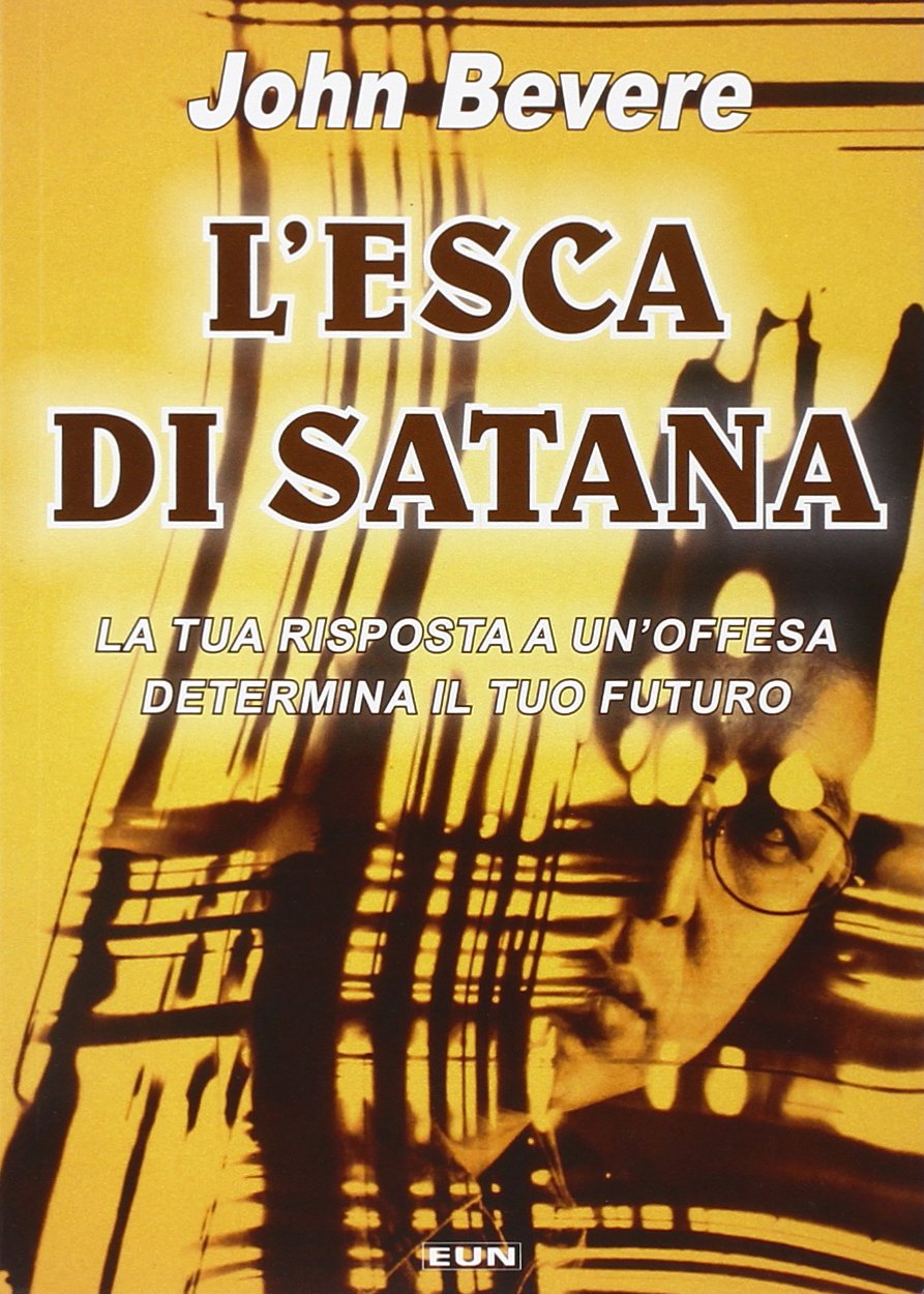 L' esca di Satana. La tua risposta ad un'offesa determina il tuo futuro Religion & Esotericism