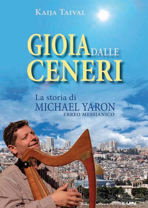Gioia dalle ceneri. La storia di Michael Yaron, ebreo messianico book