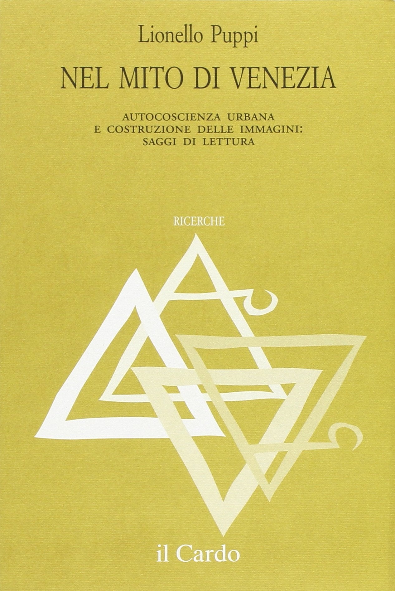 Nel mito di Venezia. Autocoscienza urbana e costruzione delle innagini: saggi di lettura. book
