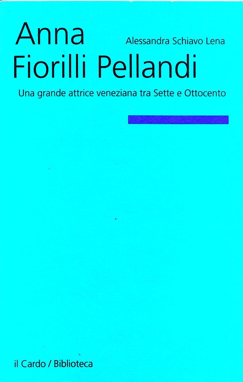 Anna Fiorilli Pellandi. Una grande attrice veneziana tra Sette e Ottocento book