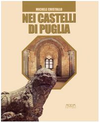 Nei castelli di Puglia. Storie, leggende, amori, congiure Politics & History