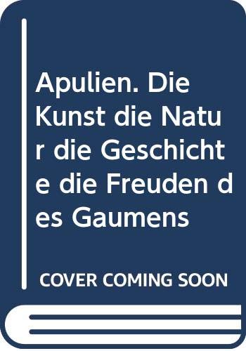 Apulien. Die Kunst die Natur die Geschichte die Freuden des Gaumens Leisure, Home & Garden