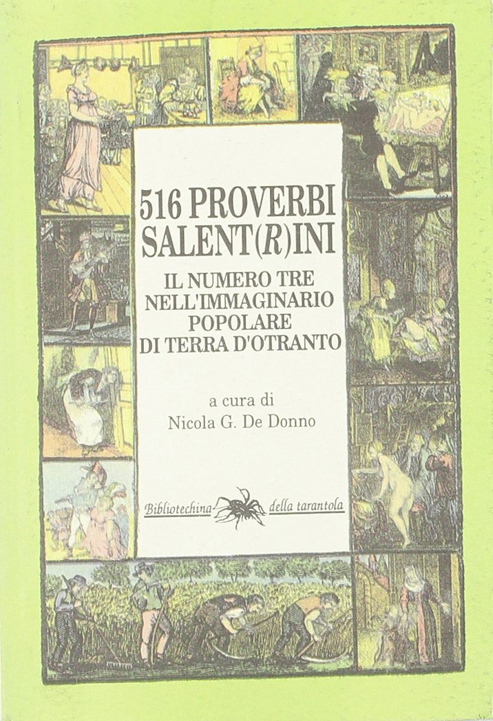 Cinquecentosedici proverbi salent(r)ini. Il numero tre nell'immaginario popolare di Terra d'Otranto (Biblioteca della tarantola) Books