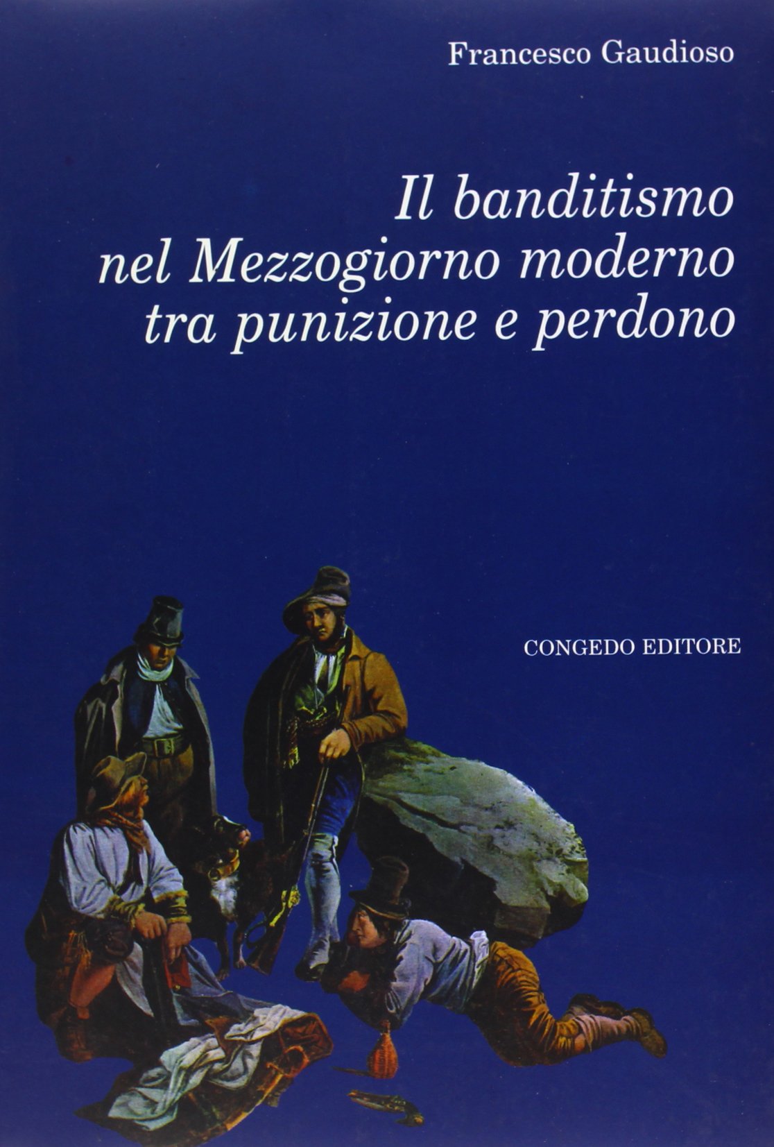 Il banditismo nel Mezzogiorno moderno tra punizione e perdono (Univ. Le-Dip. st. stor. Med. età mod.) Politics & History