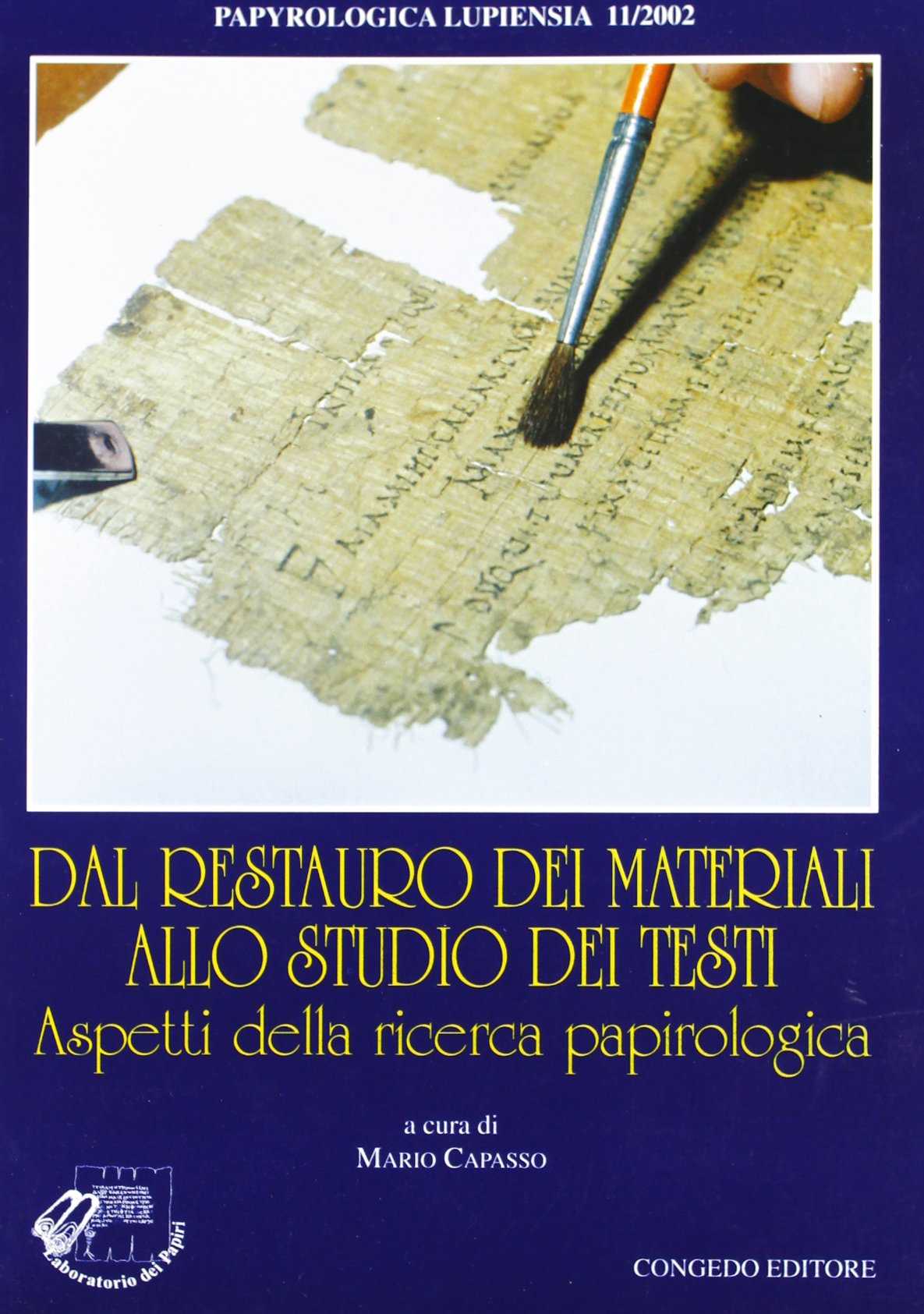 Dal restauro dei materiali allo studio dei testi. Aspetti della ricerca papirologica (Univ. Le-Dip. filol. class. Med. Papyr.) Social Sciences