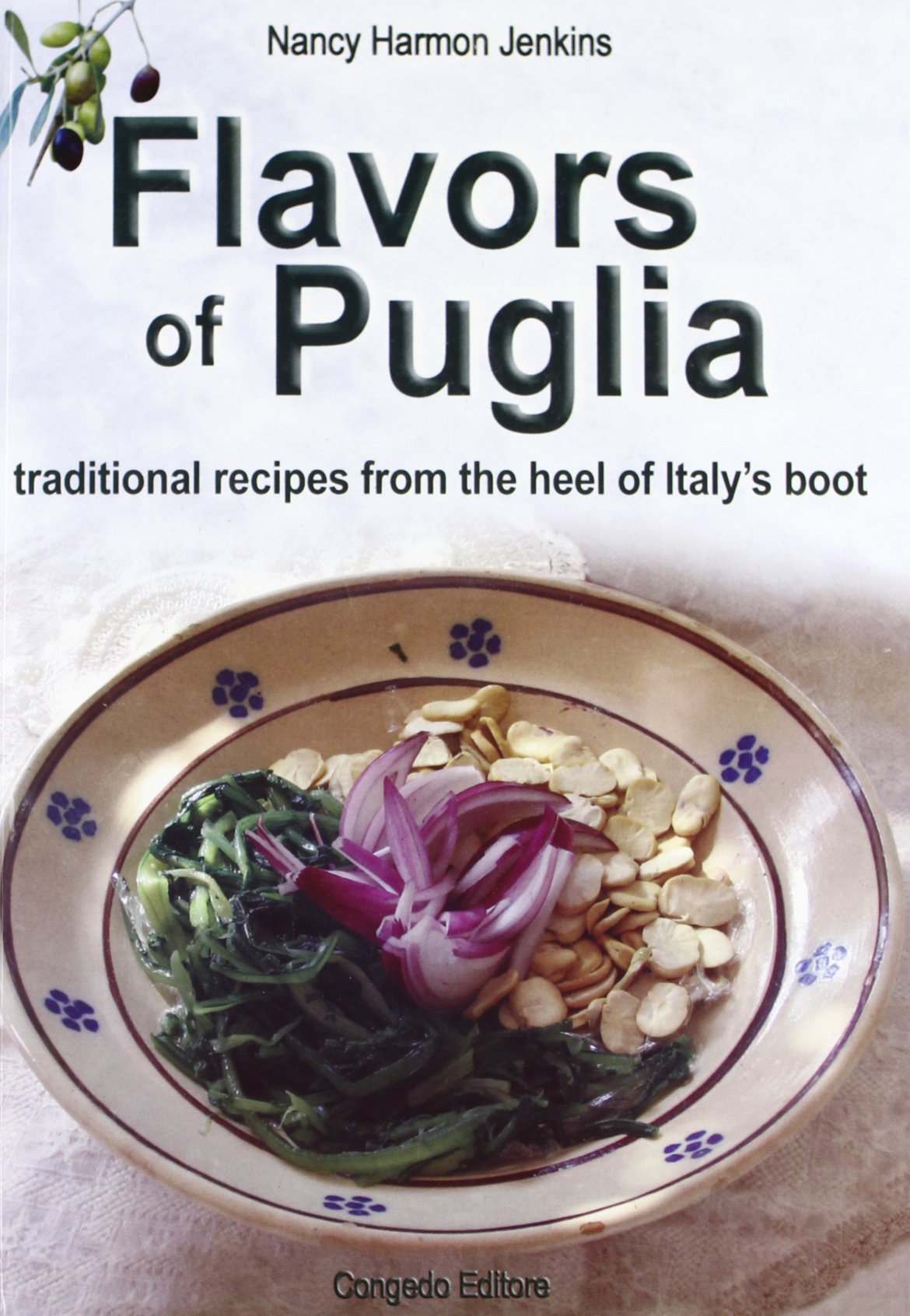 Flavors of Puglia. Traditional recipes from the heel of Italy's boot Cooking & Enjoying
