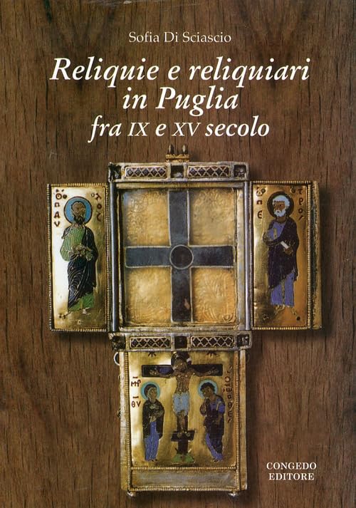 Reliquie e reliquiari in Puglia fra IX e XV secolo book