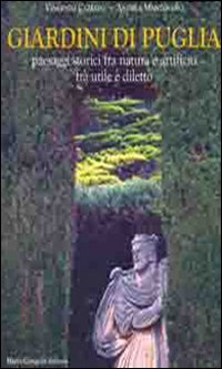 Giardini di Puglia. Paesaggi storici fra natura e artificio fra utile e diletto. Ediz. illustrata book