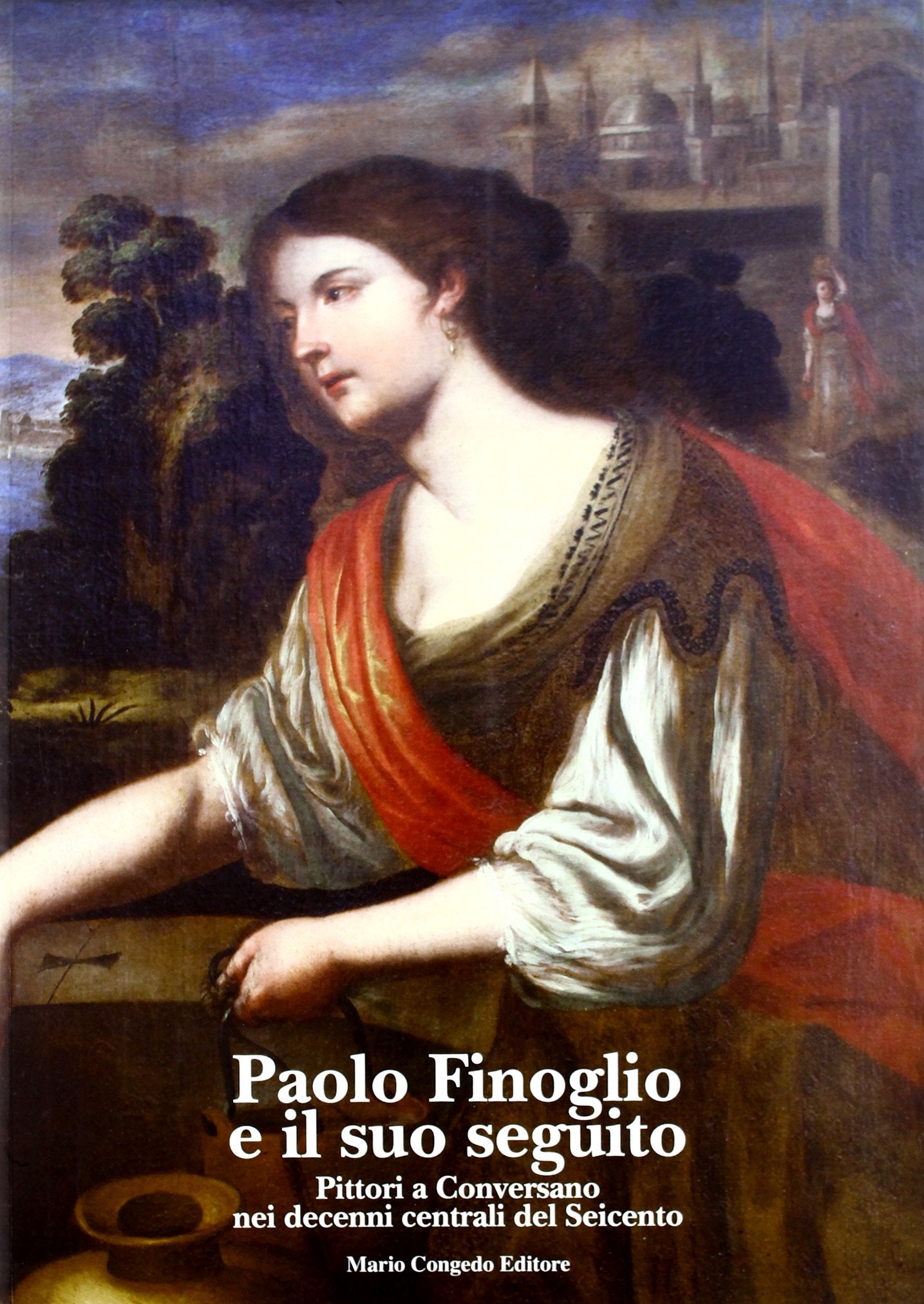 Paolo Finoglio e il suo seguito. Pittori a Conversano nei decenni centrali del Seicento. Ediz. illustrata book