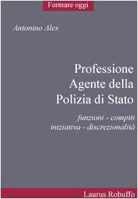 Professione agente della polizia di Stato. Funzioni, compiti, iniziativa, discrezionalità book