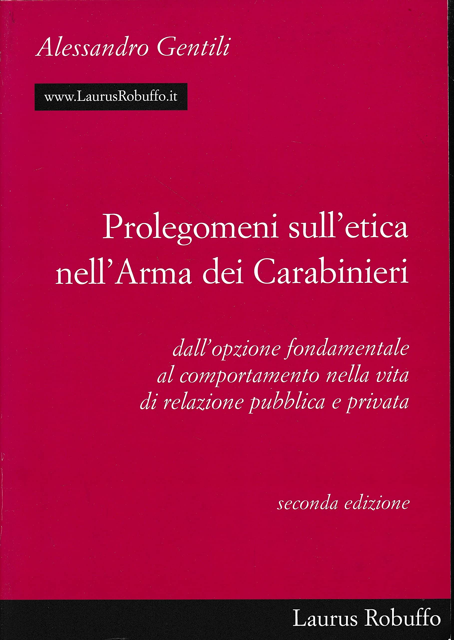 Prolegomeni sull'etica nell'arma dei carabinieri. Dall'opzione fondamentale al comportamento nella vita di relazione pubblica e privata Philosophy
