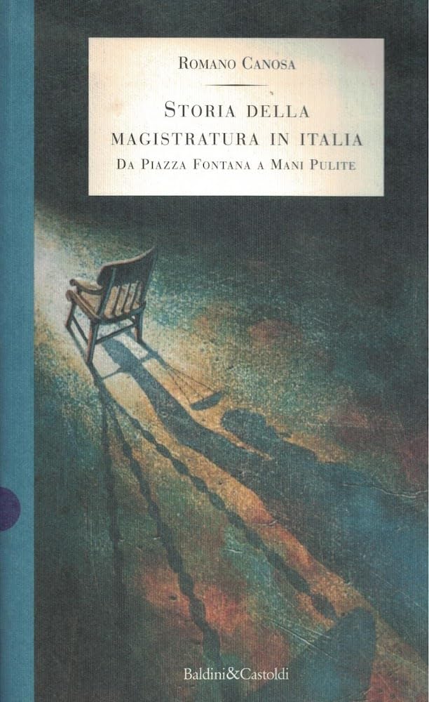 Storia della magistratura in Italia da Piazza Fontana a mani pulite Politics & History